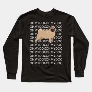 OH MY DOG OH MY GOD PUG Long Sleeve T-Shirt